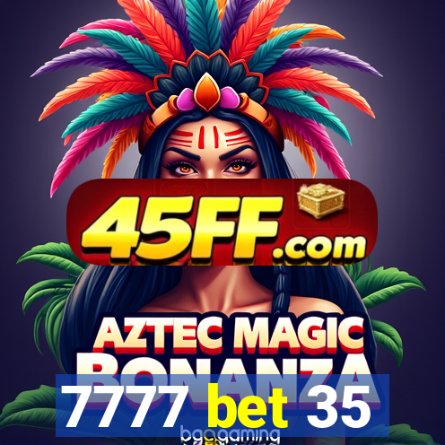 7777 bet 35